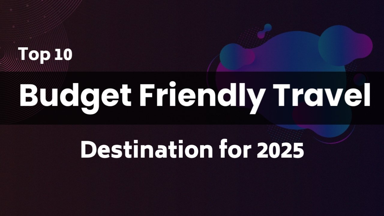 Top 10 Budget-Friendly Travel Destinations for 2025